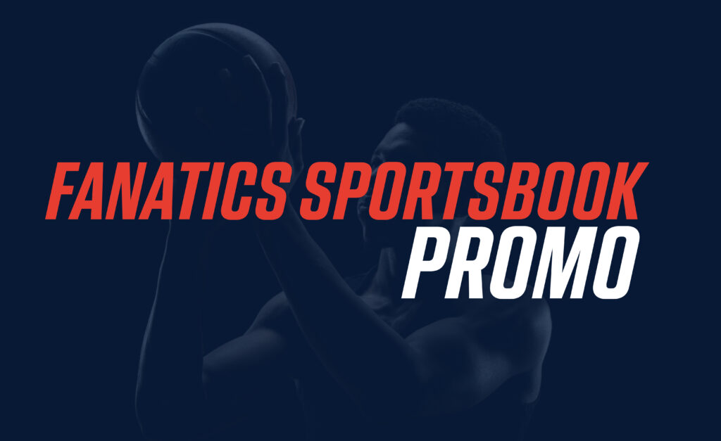 Fanatics Sportsbook Promo: Get k in No Sweat Bonus Bets for 10 Days, 0 for NBA Betting Today