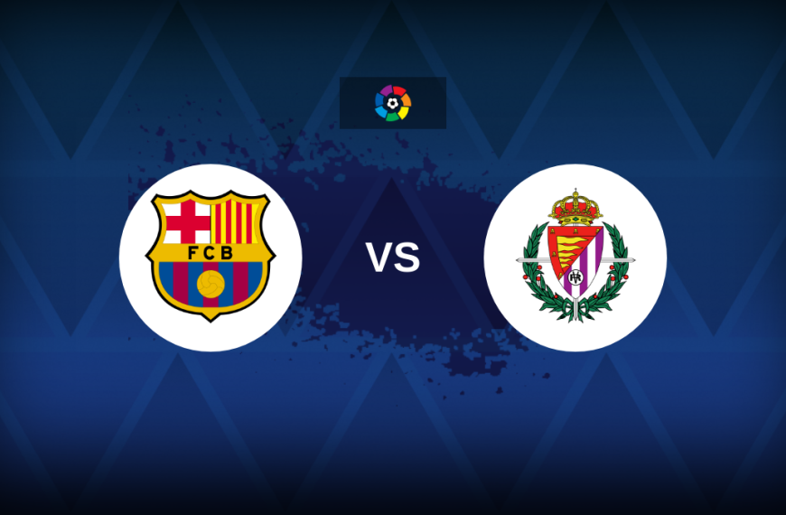 LaLiga: Barcelona v Real Valladolid – Preview, predictions, picks, offers and odds