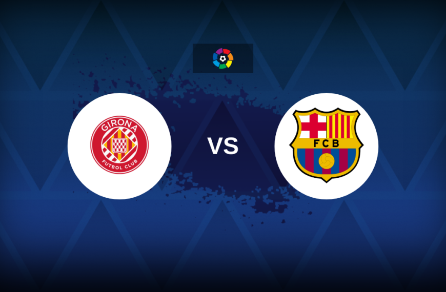 LaLiga: Girona v Barcelona – Preview, predictions, picks, offers and odds