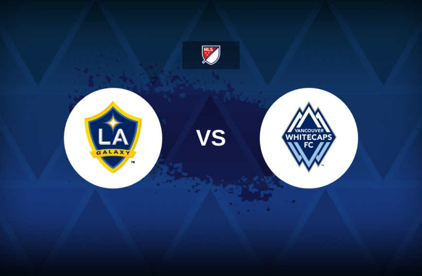 MLS: LA Galaxy v Vancouver Whitecaps – Preview, predictions, picks, offers and odds