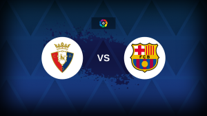 LaLiga: Osasuna v Barcelona – Preview, predictions, picks, offers and odds