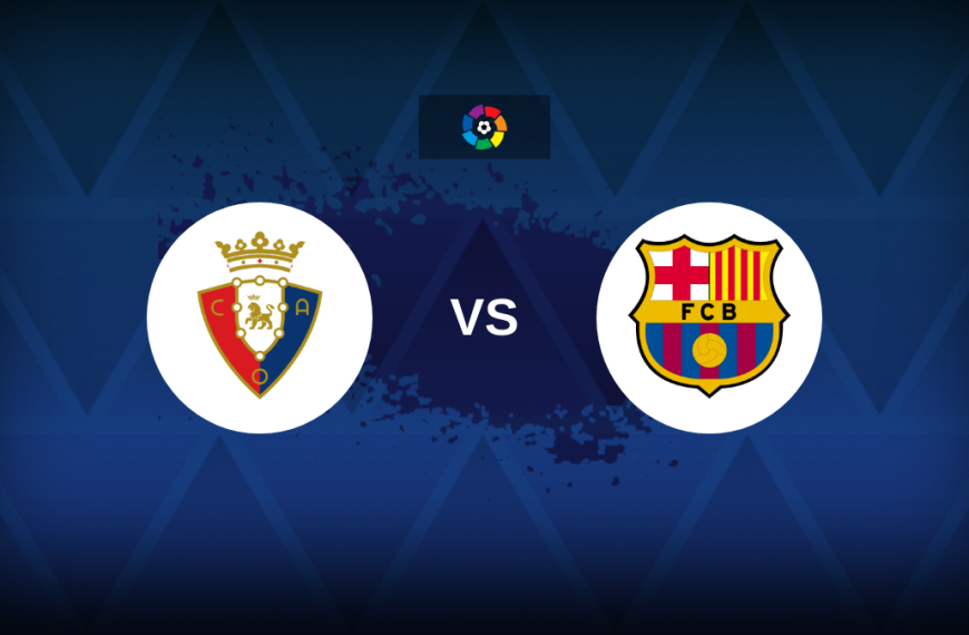 LaLiga: Osasuna v Barcelona – Preview, predictions, picks, offers and odds