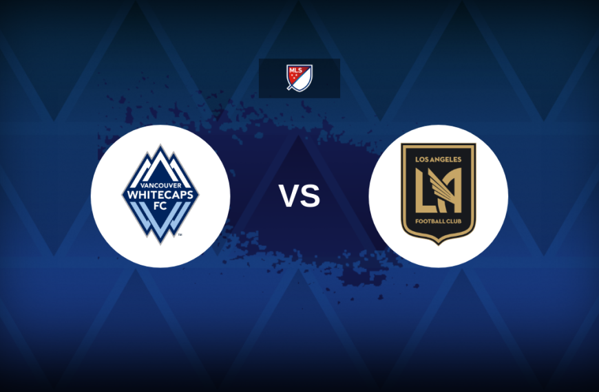 Major League Soccer: Vancouver Whitecaps v Los Angeles FC – Preview, predictions, picks, offers and odds