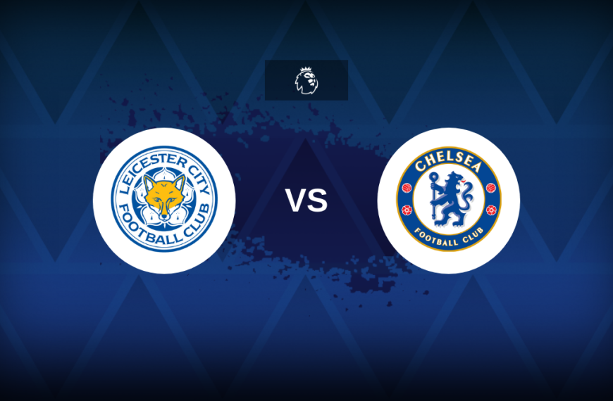 Premier League: Leicester v Chelsea – Preview, predictions, picks, offers and odds