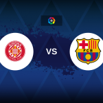 LaLiga: Girona v Barcelona – Preview, predictions, tips, offers and odds