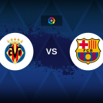 LaLiga: Villarreal vs Barcelona – Preview, predictions, tips, offers and odds