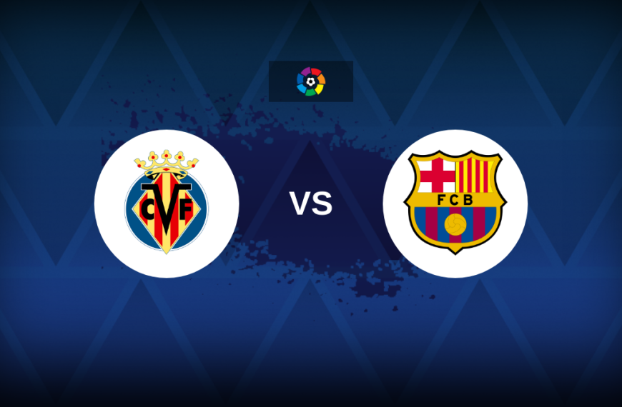 LaLiga: Villarreal vs Barcelona – Preview, predictions, tips, offers and odds