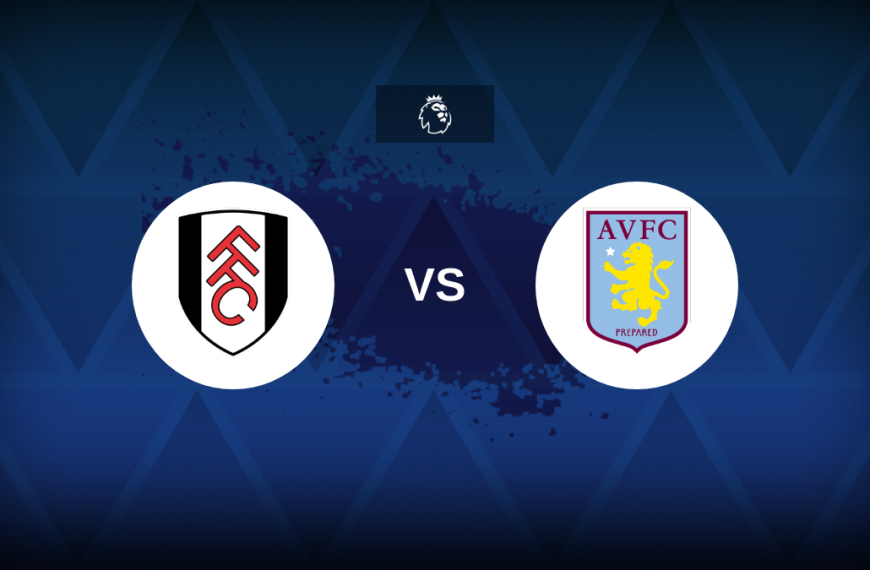 Premier League: Fulham v Aston Villa – Preview, predictions, tips, offers and odds