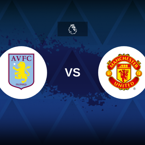 Premier League: Aston Villa vs Manchester United – Preview, prediction, tips, offers and odds