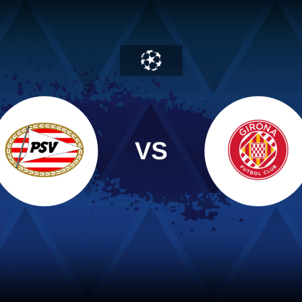 Champions League: PSV vs Girona – Preview, predictions, tips, offers and odds