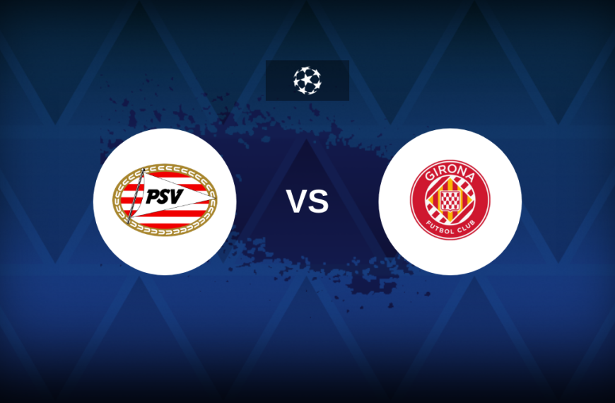 Champions League: PSV vs Girona – Preview, predictions, tips, offers and odds