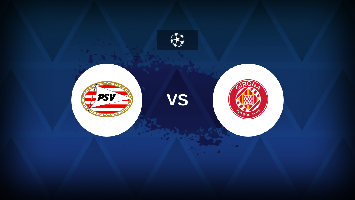 Champions League: PSV vs Girona – Preview, predictions, tips, offers and odds