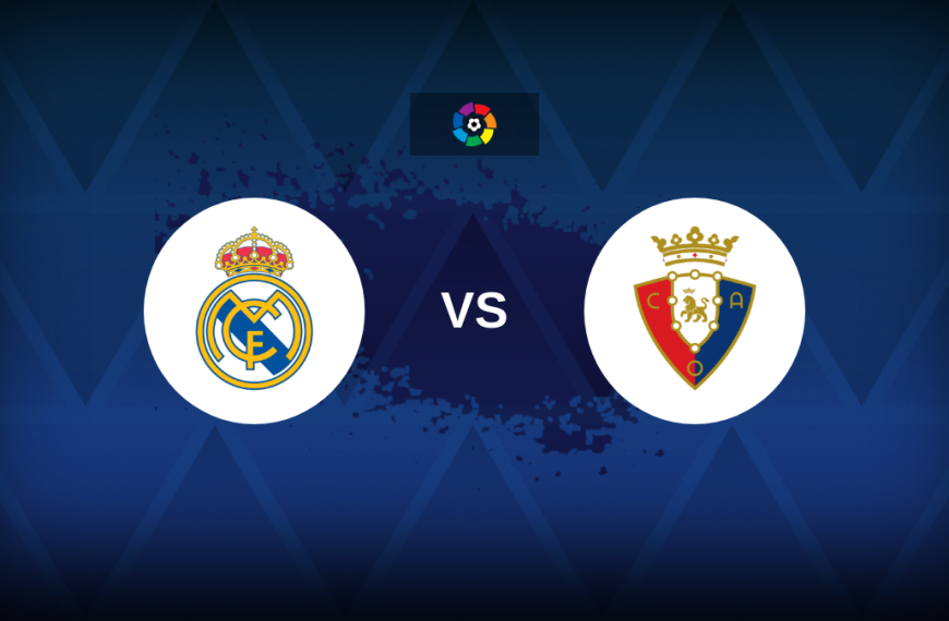 LaLiga: Real Madrid v Osasuna – Preview, predictions, tips, offers and odds